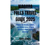 NIAGARA FALLS TRAVEL GUIDE 2025: Explore the Beauty, Culture, and Hidden Gems of North America’s Most Iconic Waterfall
