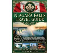 NIAGARA FALLS TRAVEL GUIDE 2026-2027: An Independent Guide to the Best Attractions, Boat Tours, Itineraries, Family Adventures, Local Dining, Hidden Gems & Memorable Experiences in Canada and the USA