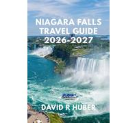 NIAGARA FALLS TRAVEL GUIDE 2026-2027: Where to Stay, What to Do, and How to Plan the Perfect Trip
