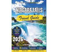 Niagara Falls Travel Guide 2026: Experience the Power of Nature, Hidden Trails, and Cross-Border Attractions in the Falls Region