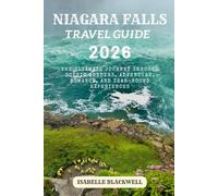 NIAGARA FALLS TRAVEL GUIDE 2026: The Ultimate Journey Through Scenic Wonders, Adventure, Romance, and Year-Round Experiences