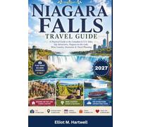NIAGARA FALLS TRAVEL GUIDE: A Practical Guide to the Canadian & U.S. Sides, Top Attractions, Niagara-on-the-Lake, Wine Country, Itineraries & Travel Planning