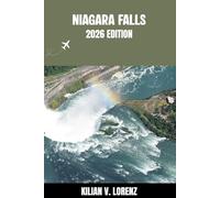 NIAGARA FALLS TRAVEL GUIDE: Discover Niagara Falls Top Spots, Hidden Gems, Nightlife, Outdoor Adventures, and Culture, with Practical Tips and Local Insights
