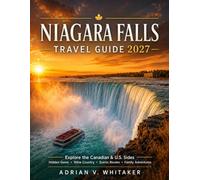 NIAGARA FALLS TRAVEL GUIDE: Explore the Canadian & U.S. Sides, Hidden Gems, Wine Country, Scenic Routes, and Family Adventures