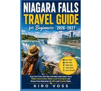NIAGARA FALLS TRAVEL GUIDE FOR BEGINNERS: Easy First Time Visit Plan with Best Views Boat Tours Hidden Gems Scenic Walks Local Food Spots and Stress Free Itineraries for USA and Canada Sides