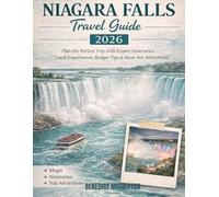 Niagara Falls Travel Guide (Full Colour): Plan the Perfect Trip with Expert Itineraries, Local Experiences, Budget Tips & Must-See Attractions