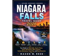 NIAGARA FALLS TRAVEL GUIDE: Your Guide to Waterfalls, Scenic Views, Iconic Attractions, Wine Country, Family Adventures, Travel Tips, and Easy Itineraries