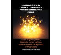 Niagara FX in Unreal Engine 5 for Beginners & Pros: Learn Niagara Systems, Materials, Lumen Lighting, Particle Dynamics & High-End VFX Workflows