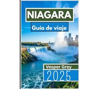 Niágara Guía de viaje 2025: Un viaje inolvidable a través de maravillas naturales, atracciones y tesoros escondidos