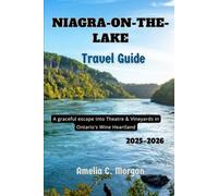 Niagara-on-the-Lake Travel Guide 2025-2026: A Graceful Escape into Theatre & Vineyards in Ontario's Wine Heartland (Guided Journeys in Comfort: Travel Smarter, Relax More, Experience Deeper)