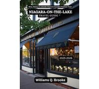 Niagara-on-the-lake Travel Guide 2025-2026: Wine, History & Lakeside Charm in Canada’s Prettiest Town (Immersive Explorer Hidden Gems: Authentic Travel Guides for Local Secrets & Real Adventures)
