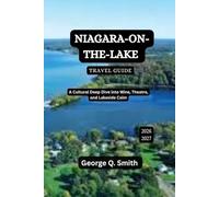Niagara-on-the-Lake Travel Guide 2026-2027: A Cultural Deep Dive into Wine, Theatre, and Lakeside Calm (VistaVault Collection: Unlocking Cities with Insight, Story, and Soul)