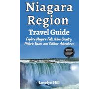 Niagara Region Travel Guide: Explore Niagara Falls, Wine Country, Historic Towns, and Outdoor Adventures