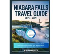 NIAGARA TRAVEL GUIDE 2025 - 2026: Discover stunning views, enjoy iconic boat tours, family adventures, historic landmarks, maps, seasonal advice, and insider tips for an unforgettable trip