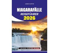 NIAGARAFÄLLE REISEFÜHRER 2026: Entdecken Sie die stressfreien Tourtipps, Visa- und Flugführer, Top-Attraktionen, versteckte Schätze und Reiserouten für jeden Reisenden