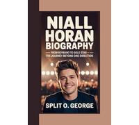 NIALL HORAN BIOGRAPHY: From Boyband to Solo Star - The Journey Beyond One Direction