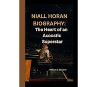 NIALL HORAN BIOGRAPHY: The Heart of an Acoustic Superstar