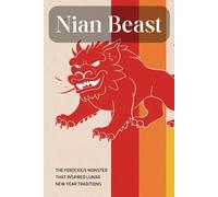 Nian Beast: The Ferocious Monster That Inspired Lunar New Year Traditions
