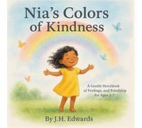 NIA'S COLORS OF KINDNESS: A GENTLE STORYBOOK OF FEELINGS AND FRIENDSHIP FOR AGES 3-7 (THE CALM MINDS STORIES GENTLE BOOKS FOR GENTLE HEARTS)