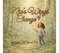 Nia's Wings of Change: A gentle story about patience, growth, and finding courage