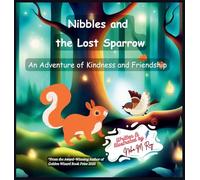 Nibbles And The Lost Sparrow - An Adventure of Kindness and Friendship: A Woodland Adventure Teaching Empathy, Kindness, and Friendship for Kids