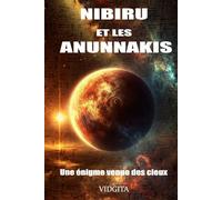 Nibiru et les Anunnakis: Une énigme venue des Cieux
