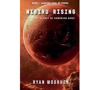 Nibiru Rising, the Lost Planet of Sumerian Gods: 1 (Anunnaki Gods of Nibiru)