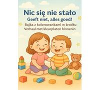 Nic się nie stało/Geeft niet,alles goed!: Bajka dwujęzyczna PL-NL z kolorowankami dla dzieci
