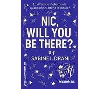 Nic, will you be there ?: Et si l’amour débarquait quand on s’y attend le moins ?
