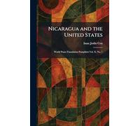 Nicaragua and the United States: World Peace Foundation Pamphlets Vol. X, No. 7