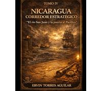 NICARAGUA: CORREDOR ESTRATÉGICO: El río San Juan y la puerta al Pacífico (Piratería en el Caribe)
