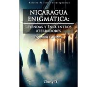 NICARAGUA ENIGMÁTICA: Leyendas y Encuentros Aterradores (Segunda Edición)