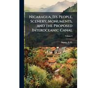 Nicaragua, Its People, Scenery, Monuments, and the Proposed Interoceanic Canal