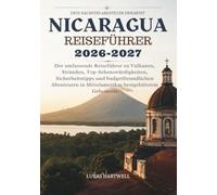 NICARAGUA REISEFÜHRER 2026-2027: Der umfassende Reiseführer zu Vulkanen, Stränden, Top-Sehenswürdigkeiten, Sicherheitstipps und budgetfreundlichen Abenteuern in Mittelamerikas bestgehütetem Geheimnis