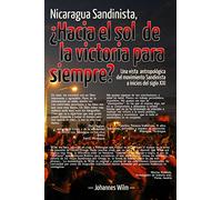 Nicaragua Sandinista, ¿Hacia el sol de la victoria para siempre?: Una vista antropológica del movimiento Sandinista a inicios del siglo XXI