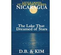Nicaragua: The Lake That Dreamed of Stars (Little Lights of the World)