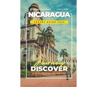 NICARAGUA TRAVEL GUIDE 2025: Top Itineraries, Volcano Adventures and Local Eats for a Real Nicaragua Experience
