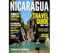 NICARAGUA TRAVEL & HISTORY GUIDE 2027(Full Color): Plan your dream Nicaragua trip with detailed itineraries, local experiences, adventure routes, and insider tips for first-time and returning traveler