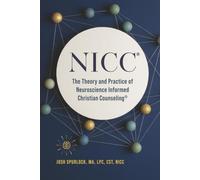 NICC: The Theory and Practice of Neuroscience Informed Christian Counseling (NICC Institute Foundations)