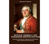 Niccolò Jommelli: Der vergessene Meister der Oper:Eine Entdeckung des Lebens und Schaffens eines unterschätzten Genies
