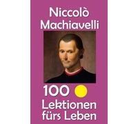 Niccolò Machiavelli: 100 Lektionen fürs Leben: 56