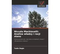 Niccolo Machiavelli: Analiza władzy i racji stanu: Analiza polityki siły i racji stanu w książkach „Książę” i „Rozważania o Liwiuszu”