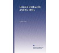 Niccolò Machiavelli and his times: Volume 3