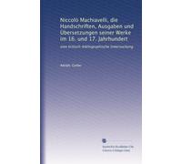 Niccolò Machiavelli, die Handschriften, Ausgaben und Übersetzungen seiner Werke im 16. und 17. Jahrhundert: eine kritisch-bibliographische Untersuchung