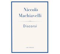 Niccolò Machiavelli: Discorsi. Vollständige Neuausgabe: Ins Deutsche übertragen von Friedrich von Oppeln-Bronikowski
