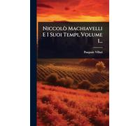 Niccolò Machiavelli E I Suoi Tempi, Volume 1...