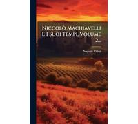 Niccolò Machiavelli E I Suoi Tempi, Volume 2...