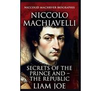 Niccolo Machiavelli: Secret of the prince and the Republic