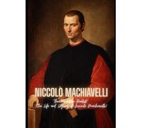 Niccolò Machiavelli : The Florentine Realist: (The Life and Legacy of Niccolò Machiavelli)
