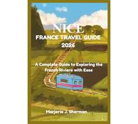 Nice France Travel Guide 2026: A Complete Guide to Exploring the French Riviera with Ease